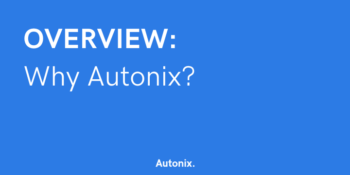 Overview: Why Autonix?